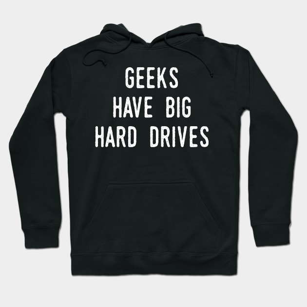 Geeks Have Big Hard drives Hoodie by Lin Watchorn 